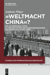 Plöger, Andreas: "Weltmacht China"? Die Volksrepublik China in westdeutschen Weltordnungsdiskursen der 1960er und 1970er Jahre (= Studien zur Internationalen Geschichte, Bd. 61), De Gruyter Brill: Berlin/Boston 2026. ISBN 978-3-11-145581-5, e-ISBN (PDF) 978-3-11-147147-1.